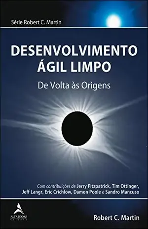 Desenvolvimento Ágil Limpo: De volta às origens - Robert C. Martin