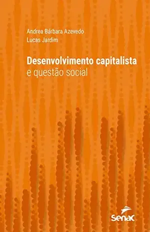 Desenvolvimento capitalista e questão social (Série Universitária) - Andrea Bárbara Azevedo