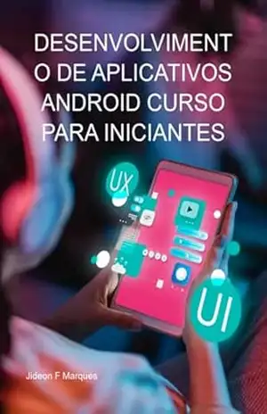 Desenvolvimento De Aplicativos Android Curso Para Iniciantes – Jideon F Marques
