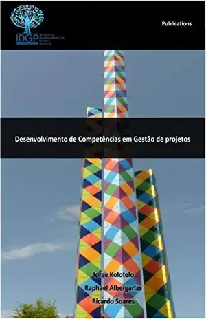 Desenvolvimento de Competências em Gestão de Projetos: texto de fundamentação - INSTITUTO DE DESENVOLVIMENTO EM GESTÃO E PROJETOS