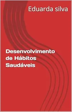 Desenvolvimento de Hábitos Saudáveis – Eduarda  silva