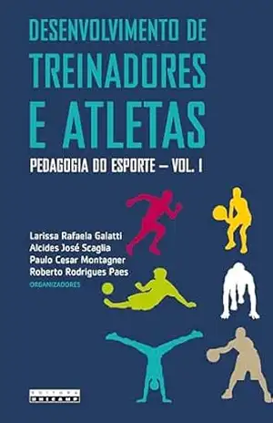 Desenvolvimento de treinadores e atletas:: Pedagogia do esporte – Larissa Rafaela (Org.) Galatti