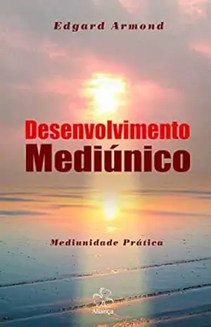 Desenvolvimento Mediúnico: Mediunidade Prática – Edgard  Armond
