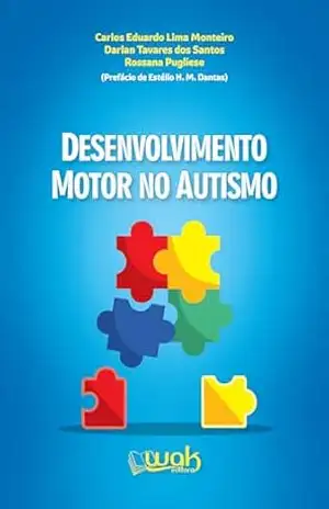 Desenvolvimento motor no autismo; Atividades físicas e estratégias educacionais para melhorar a saúde da criança autista – Carlos Eduardo de Lima Monteiro