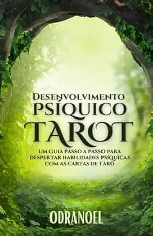 DESENVOLVIMENTO PSIQUICO TAROT: Um Guia Passo a Passo Para Despertar Habilidades Psíquicas com as Cartas de Tarô – LEONARDO SOARES