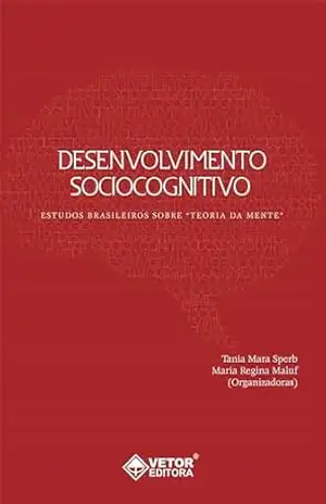 Desenvolvimento sociocognitivo: Estudos brasileiros sobre “teoria da mente” – Maria Regina Maluf