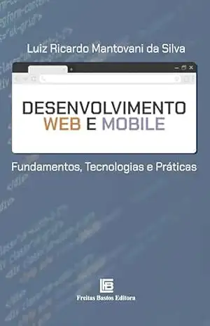 Desenvolvimento Web e Mobile: Fundamentos, Tecnologias e Práticas – Luiz Ricardo Mantovani da Silva
