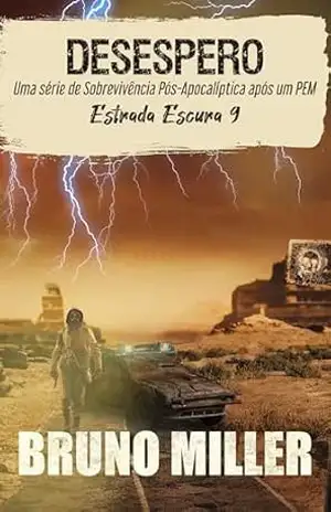 Desespero: Uma série de Sobrevivência Pós–Apocalíptica após um PEM (Estrada Escura Livro 9) – Bruno Miller