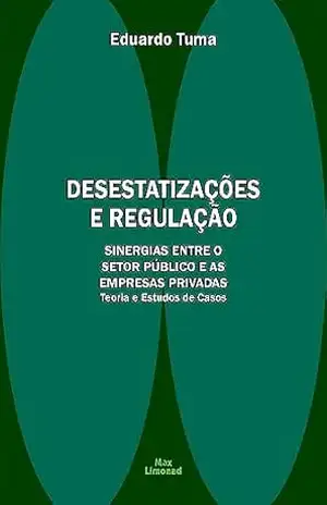 DESESTATIZAÇÕES E REGULAÇÃO: sinergias entre o setor público e as empresas privadas - Eduardo Tuma