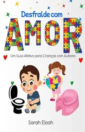 Desfralde com Amor: Um Guia Afetivo para Crianças com Autismo - Sarah  Eloah