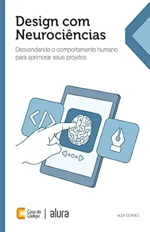Design com Neurociências: Desvendando o comportamento humano para aprimorar seus projetos – Alex Soares