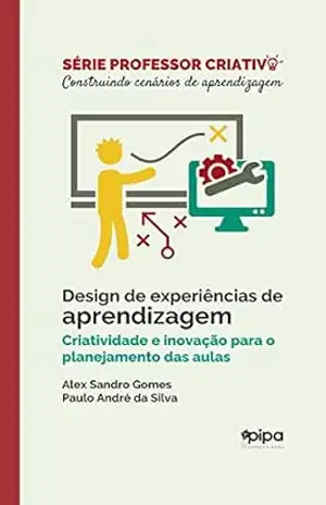 Design de experiências de aprendizagem: Criatividade e inovação para o planejamento das aulas – Alex Sandro Gomes