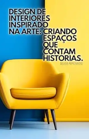 Design de Interiores inspirado em arte: Criando espaços que contam histórias – Silvia Machado