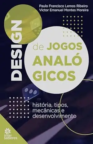 Design de jogos analógicos:: história, tipos, mecânicas e desenvolvimento – Paulo Francisco Lemos Ribeiro