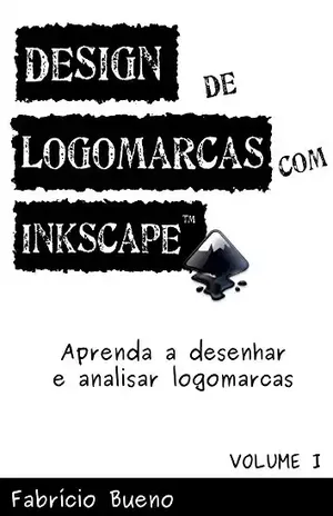 Design de Logomarcas com Inkscape: Aprenda desenhar e analisar logomarcas – Fabrício Bueno