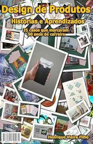 Design de Produtos – Historias e Aprendizados: 25 casos que marcaram 50 anos de carreira – HENRIQUE VIEIRA