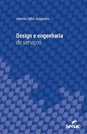 Design e engenharia de serviços (Série Universitária) - Antonio Hélio Junqueira