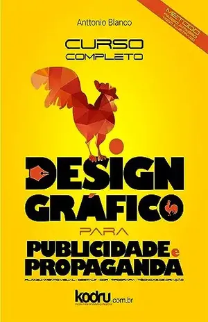 Design Gráfico para Publicidade e Propaganda: Curso completo – Passo a passo - Anttonio Blanco