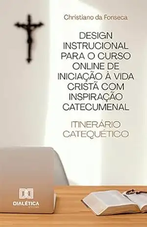Design Instrucional para o Curso Online de Iniciação à Vida Cristã com Inspiração Catecumenal: itinerário catequético – Christiano da Fonseca