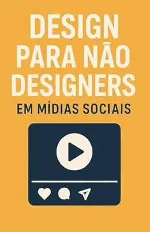 Design para Não Designers em Mídias Sociais – A Ciência Visual: Domine Sistemas de Grelhas, Teoria Cromática (RGB/Gamut) e a Parametrização Tipográfica para criar layouts profissionais. – David Mendes de Araujo