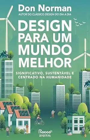 Design para um mundo melhor: Significativo, sustentável e centrado na humanidade | Autor do clássico Design do dia a dia – Don Norman