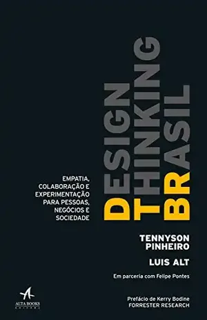 Design Thinking Brasil: Empatia, colaboração e experimentação para pessoas, negócios e sociedade - Tennyson Pinheiro