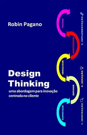 DESIGN THINKING: Uma abordagem para inovação centrada no cliente – Robin Pagano