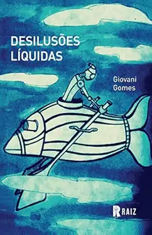 Desilusões líquidas – Gianni Gomes