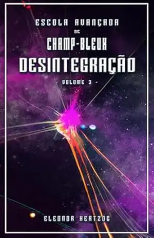 Desintegração: Unidade 1–5–0 (ESCOLA AVANÇADA DE CHAMP–BLEUX Livro 3) – Eleonor Hertzog
