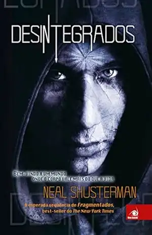 Desintegrados (Fragmentados Livro 2) – Neal Shusterman