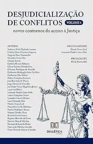 Desjudicialização de conflitos: novos contornos do acesso à Justiça: – Volume 1 - Macela Nunes Leal
