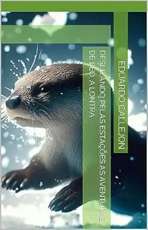 Deslizando pelas Estações As Aventuras de Léo, a Lontra – Eduardo Callejon