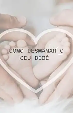 Desmame o Bebê: Parte 1 - Elisete  viana de oliveira