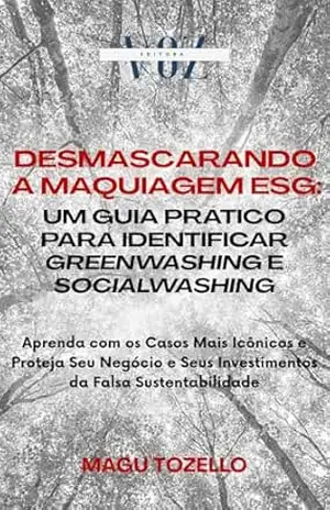 Desmascarando a Maquiagem ESG: Um Guia Prático para Identificar Greenwashing e Socialwashing – Magu Tozello