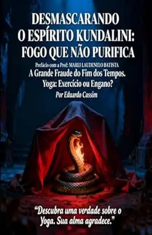Desmascarando O Espírito Kundalini – “eduardo Cassim;marli Laudelino Batista”