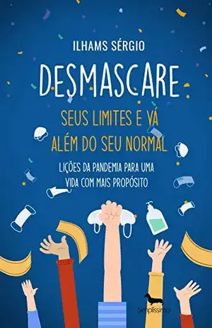 Desmascare seus limites e vá além do seu normal: Lições da pandemia para uma vida com mais propósito – ILHAMS SÉRGIO