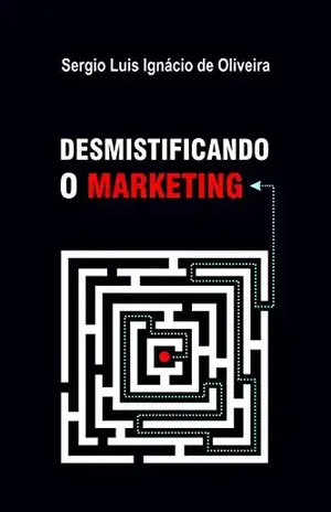 Desmistificando o Marketing - Sérgio Luis Ignácio de Oliveira