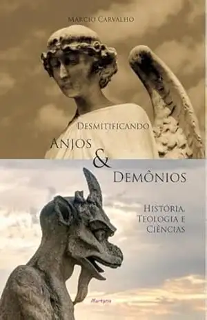 Desmitificando Anjos e Demônios: História, Teologia e Ciências – Márcio Carvalho