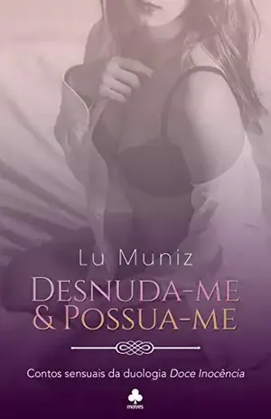 DESNUDA–ME & POSSUA–ME: Contos sensuais da duologia Doce Inocência - Lu Muniz