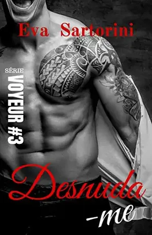 Desnuda–me (Série Voyeur Livro 3) – Eva Sartorini