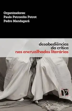 Desobediências da crítica nas encruzilhadas literárias (Coleção intersecções (raça, classe e gênero)) – Paulo Petronilio Petrot & Pedro Mandagará (orgs.)