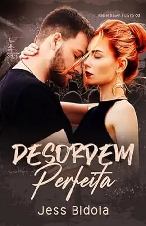 Desordem Perfeita (Rebel Dawn Livro 3) – Jess Bidoia