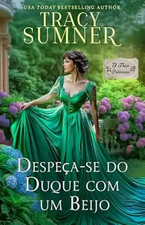 Despeça–se do Duque com um Beijo (O Trio Polêmico Livro 3) - Tracy Sumner