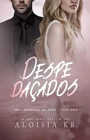 Despedaçados (Herdeiras do Amor Livro 2) - Aloisia Kr