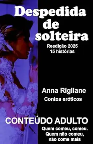 Despedida de solteira… quem comeu, comeu, quem não comeu não come mais – Anna Riglane