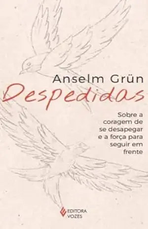 Despedidas: Sobre a coragem de se desapegar e a força de seguir em frente – Anselm Grün