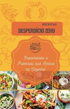 Desperdício Zero: Explorando o Potencial dos Restos na Cozinha. – Túlio  Rezende