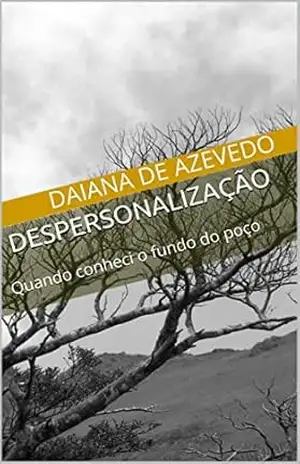 Despersonalização: Quando conheci o fundo do poço – Daiana de Azevedo