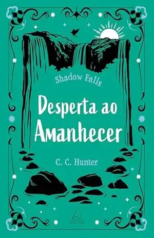 Desperta ao amanhecer (Shadow Falls Livro 2) – C. C. Hunter