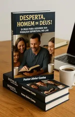 Desperta, Homem de Deus!: 21 dias para assumir sua posição espiritual no lar - Júnior Canha